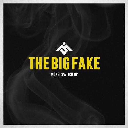 The Big Fake (Moksi Switch Up)