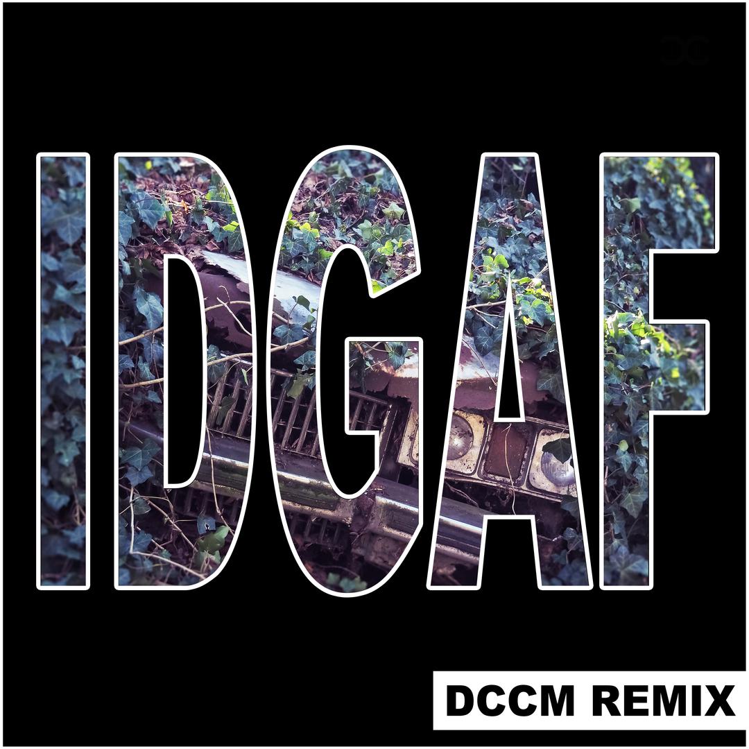 IDGAF (DCCM Remix)