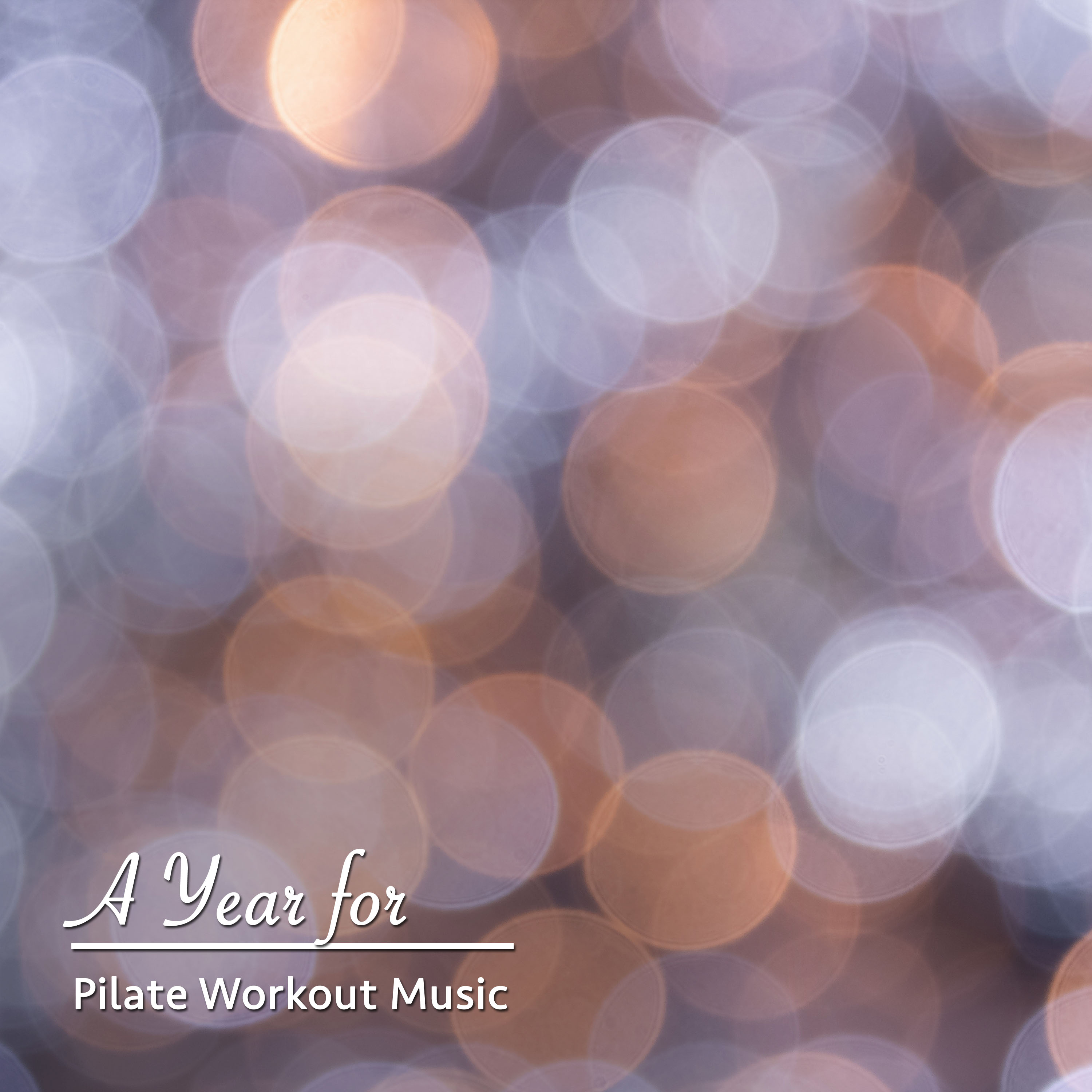 2018 A Year for Pilate Workout Music