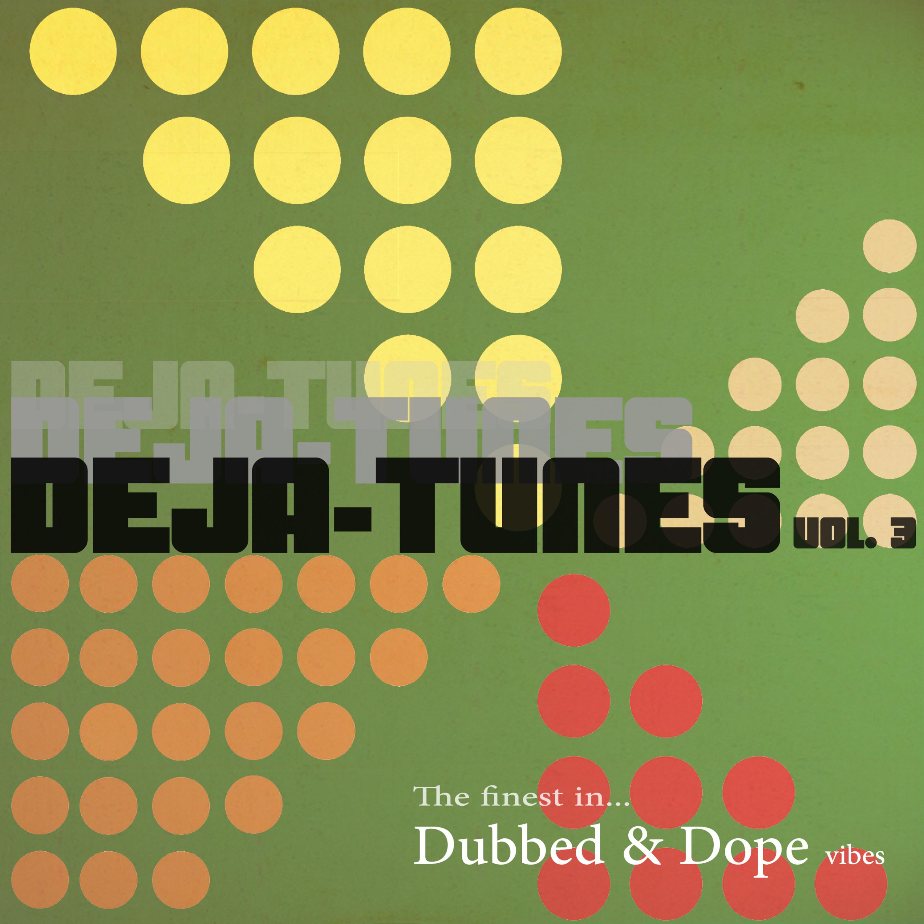 Deja-Tunes, Vol. 3 - The Finest in Dubbed & **** Vibes
