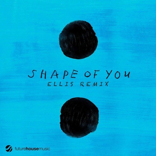 Shape of You (Ellis Remix)