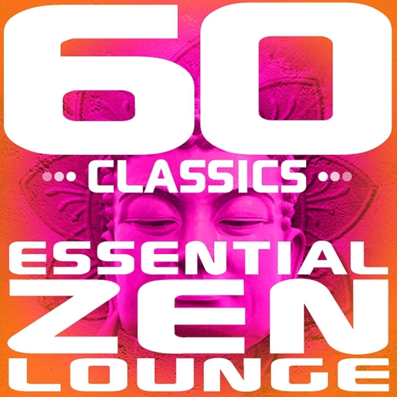 60 Classics - Essential Zen Lounge