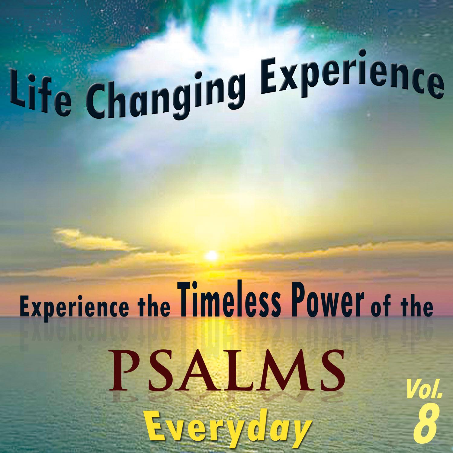Life Changing Experience, Experience the Timeless Power of the Psalms Everyday, Vol. 8