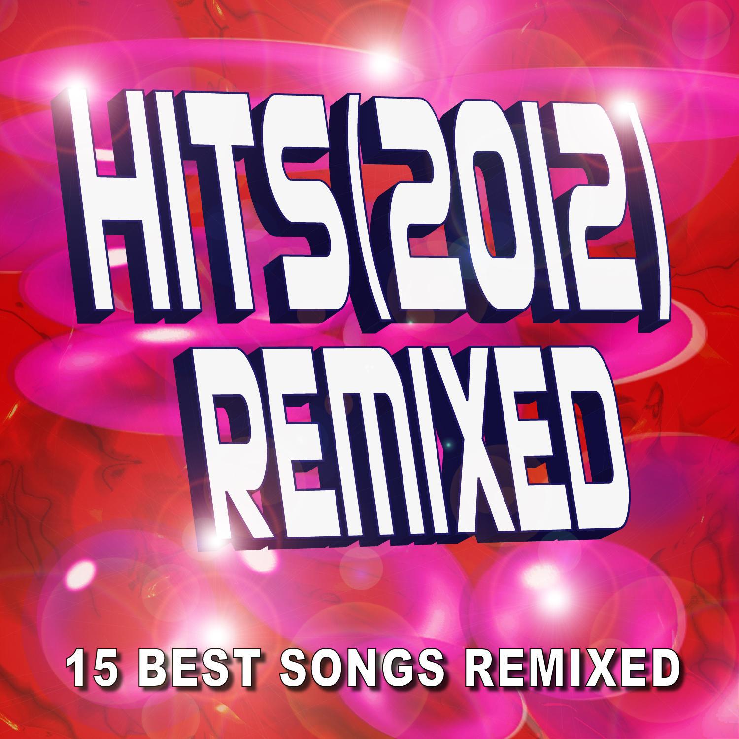 Hits 2012 Remixed  15 Best Songs Remixed