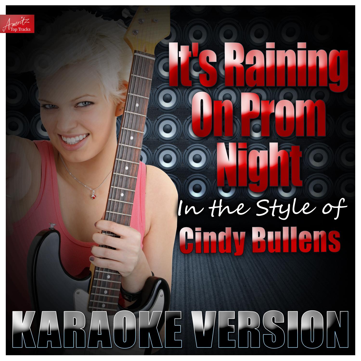 It's Raining On Prom Night (In the Style of Cindy Bullens) [Karaoke Version]