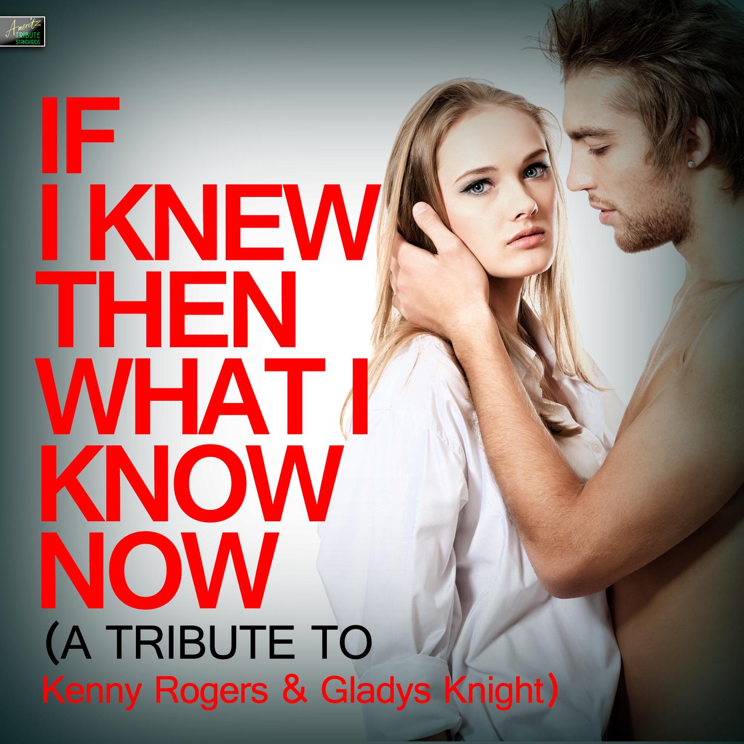 If I Knew Then What I Know Now (A Tribute to Kenny Rogers & Gladys Knight)