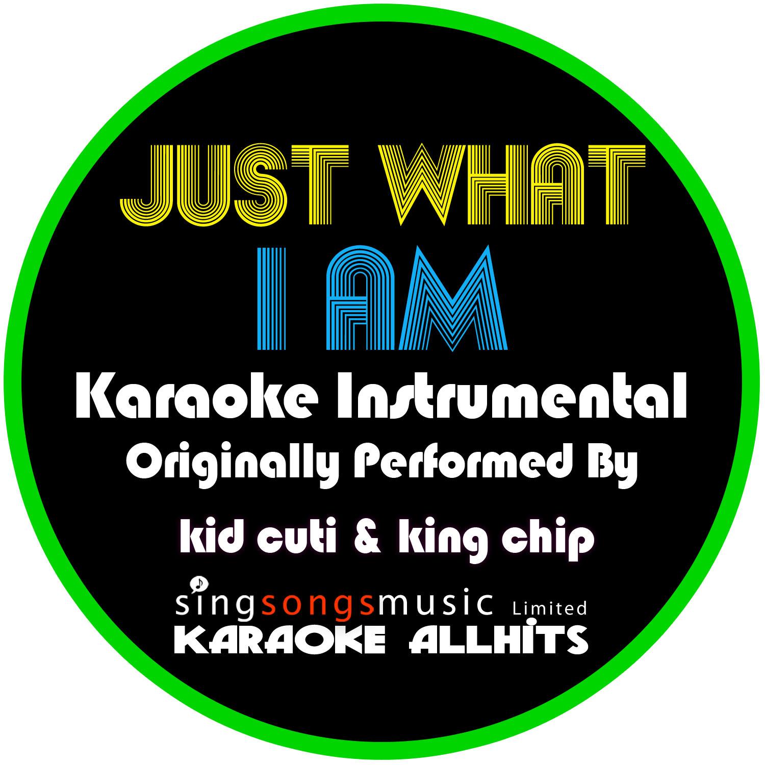 Just What I AM (Originally Performed By Kid Cuti & King Chip) [Karaoke Audio Version] - Single