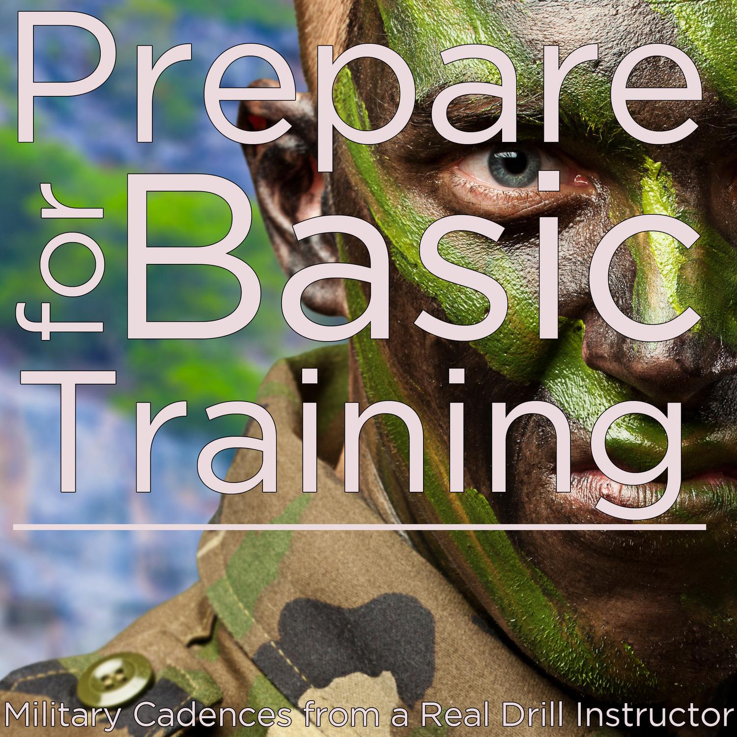 Prepare for Basic Training: Military Cadences from a Real Drill Instructor