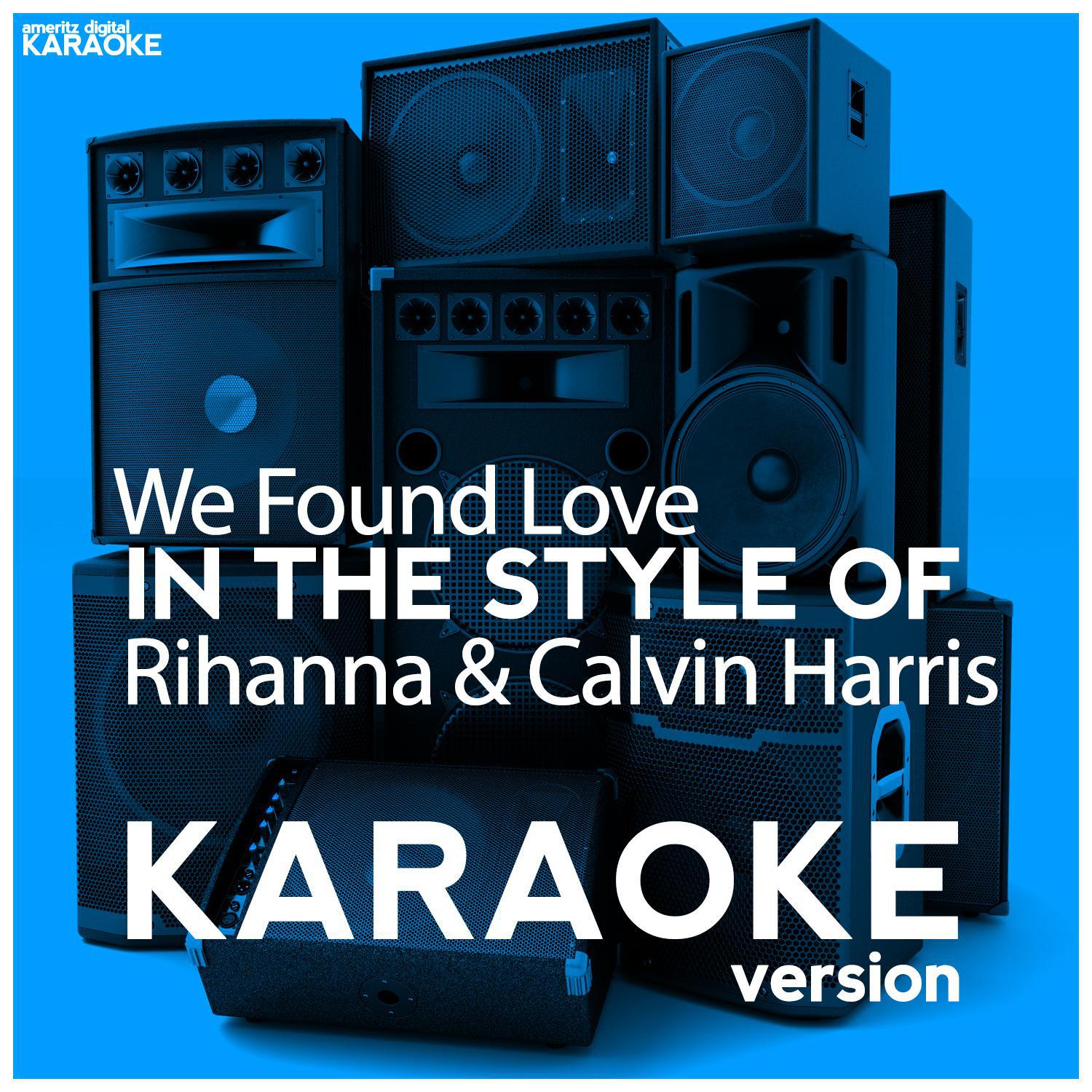 We Found Love (In the Style of Rihanna & Calvin Harris) [Karaoke Version] - Single