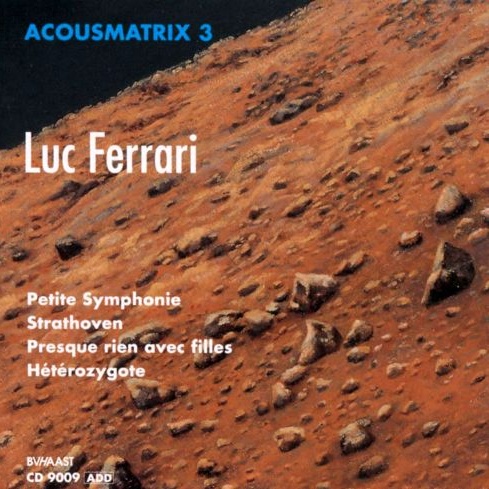 Acousmatrix 3: Luc Ferrari: Petite symphonie intuitive pour un paysag