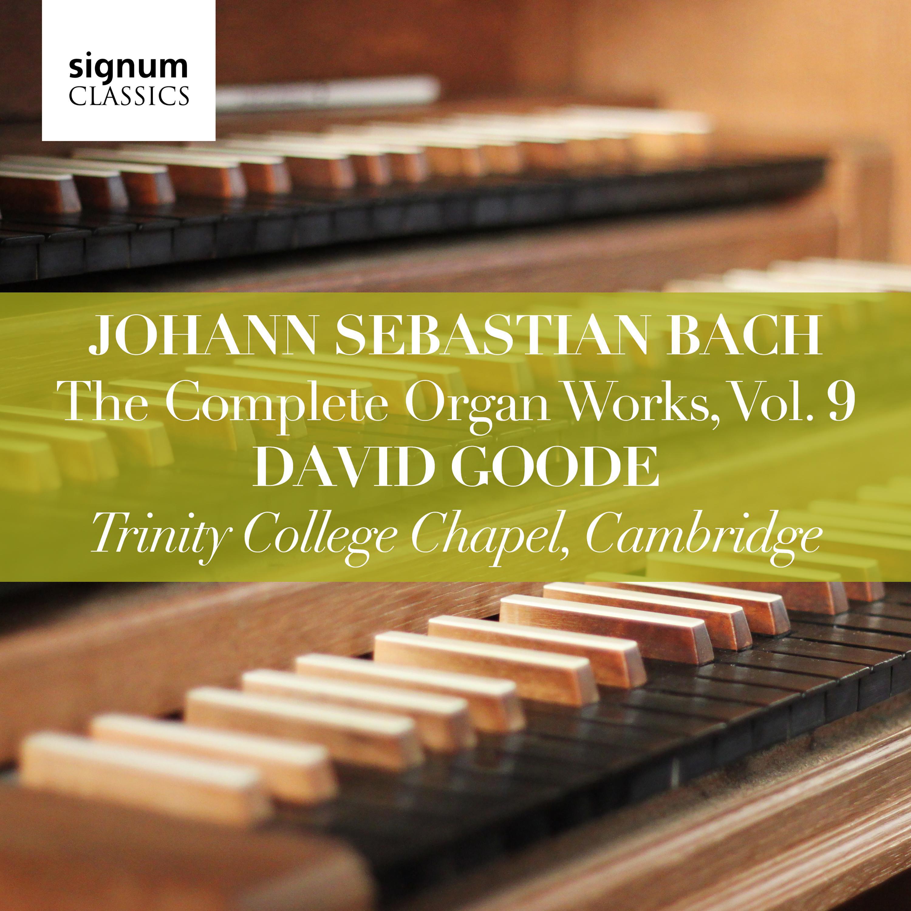 Johann Sebastian Bach: The Complete Organ Works Vol. 9  Trinity College Chapel, Cambridge