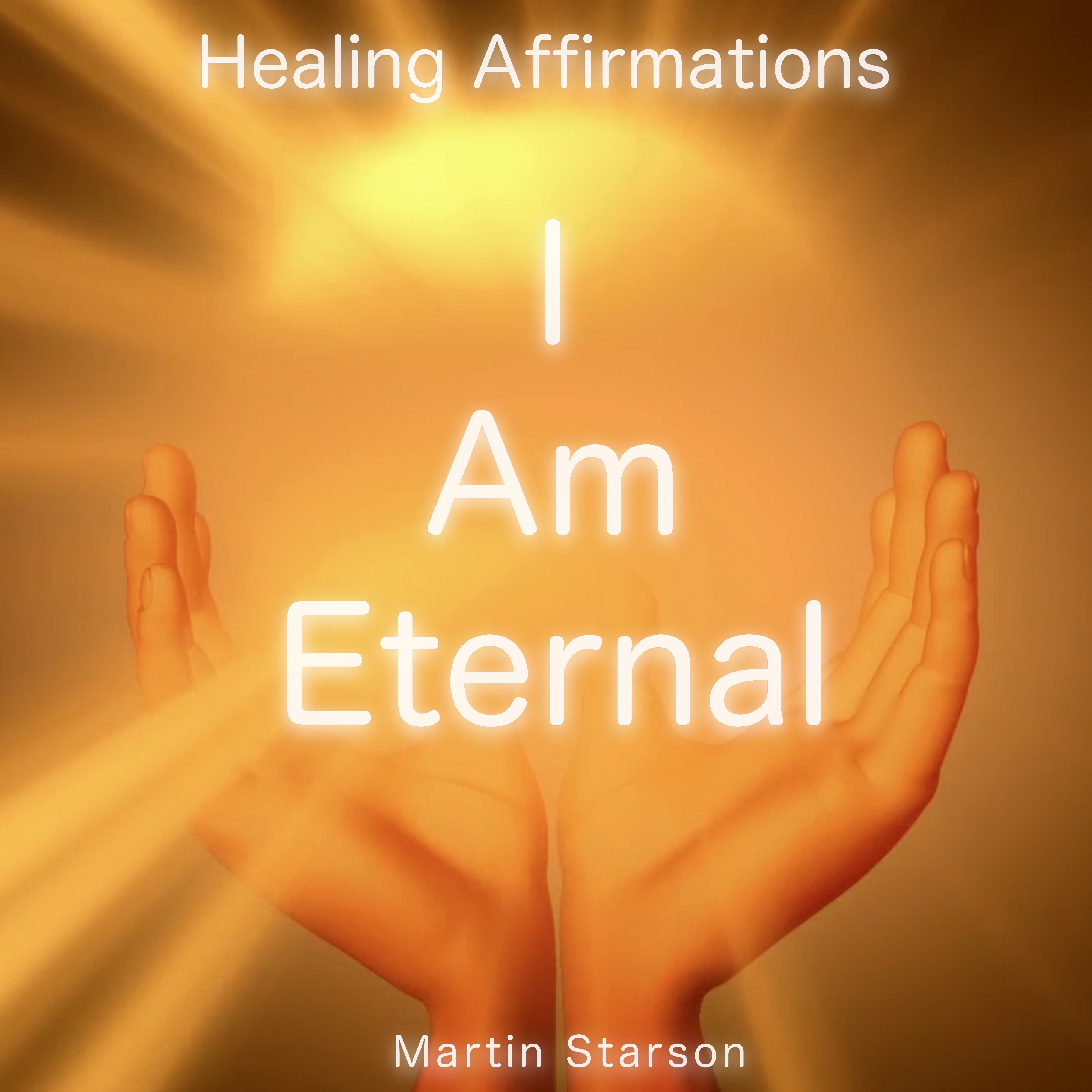 I Am Eternal (Healing Affirmations)