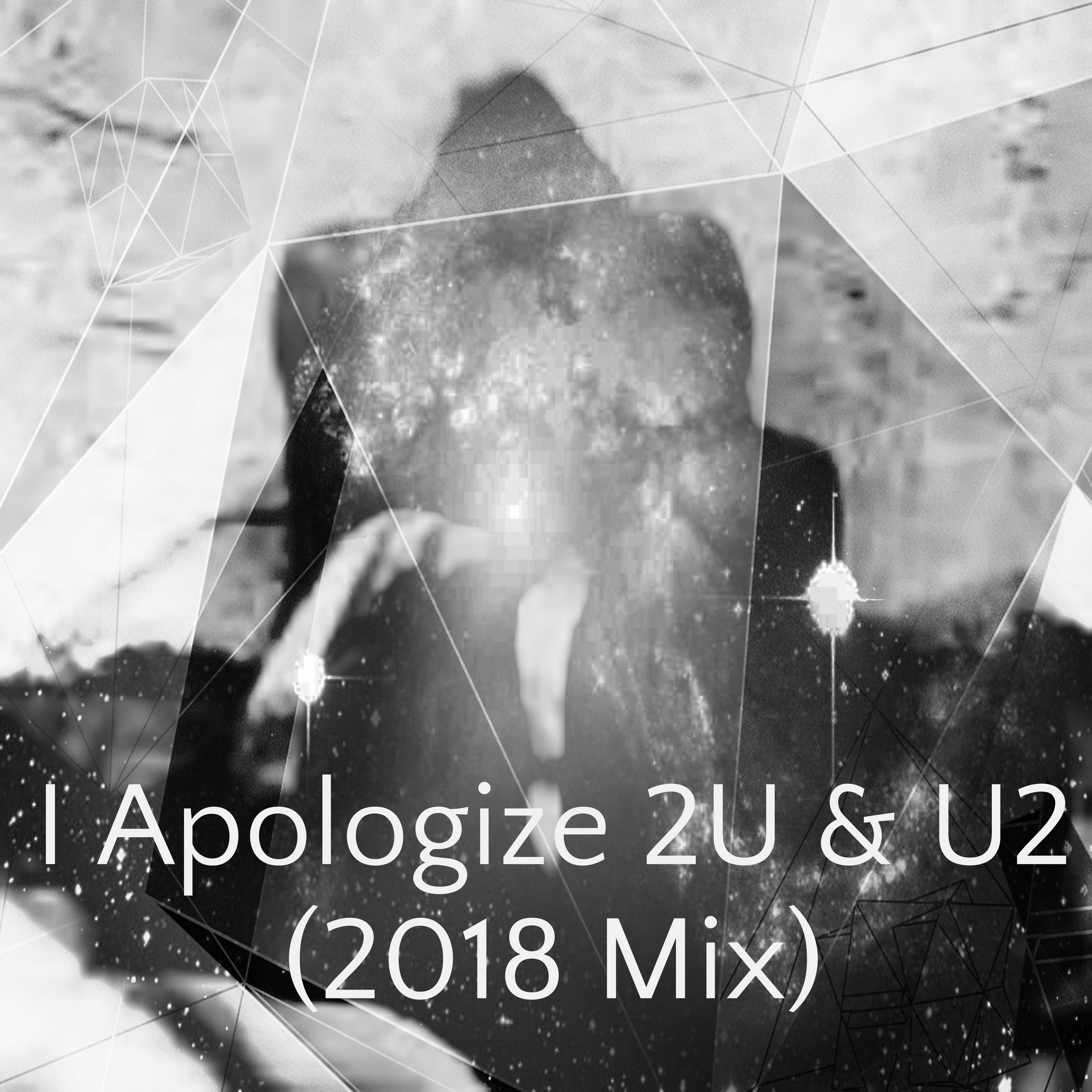 I Apologize 2U & U2 (2018 Mix)