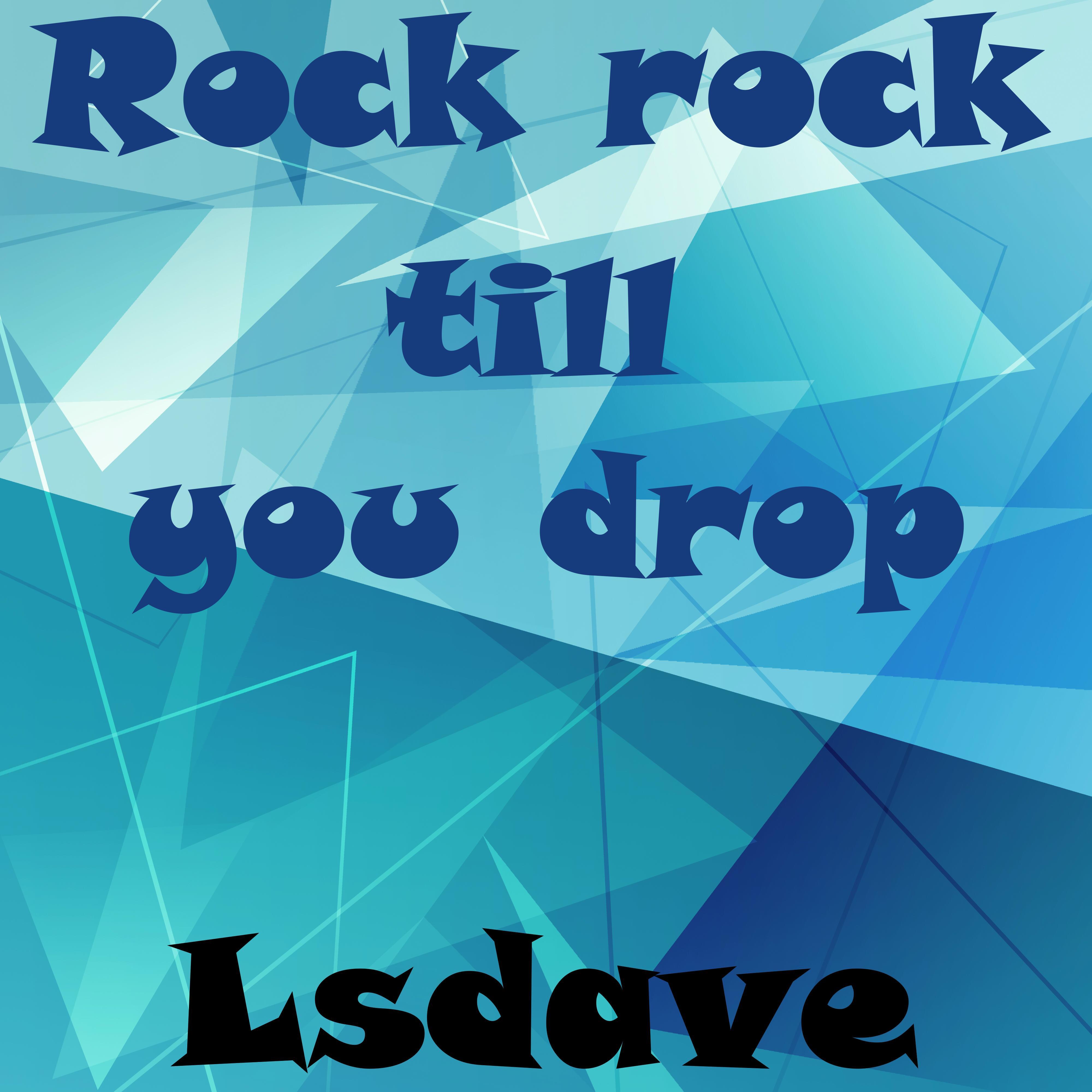 Rock Rock Till You Drop