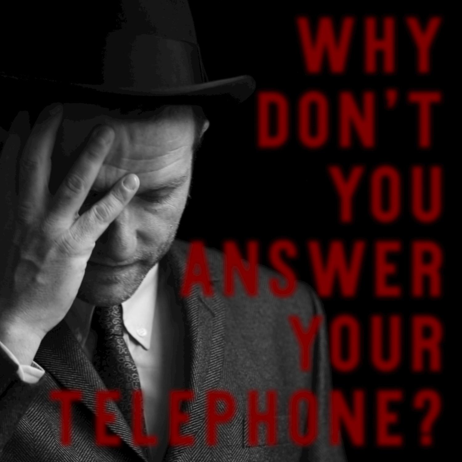 Why Don't You Answer Your Telephone?