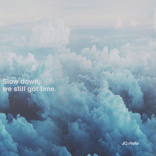 slow  down.