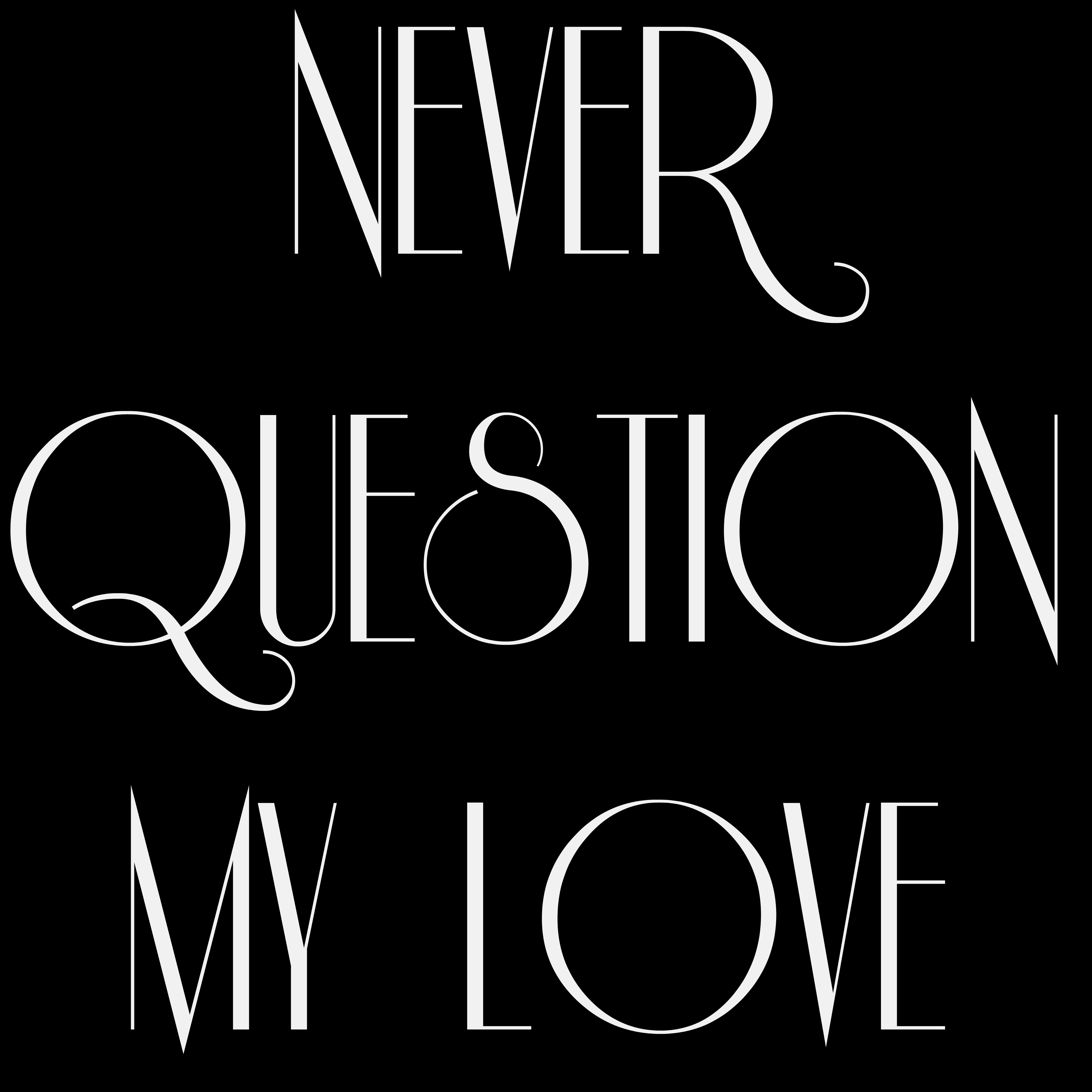 Never Question My Love