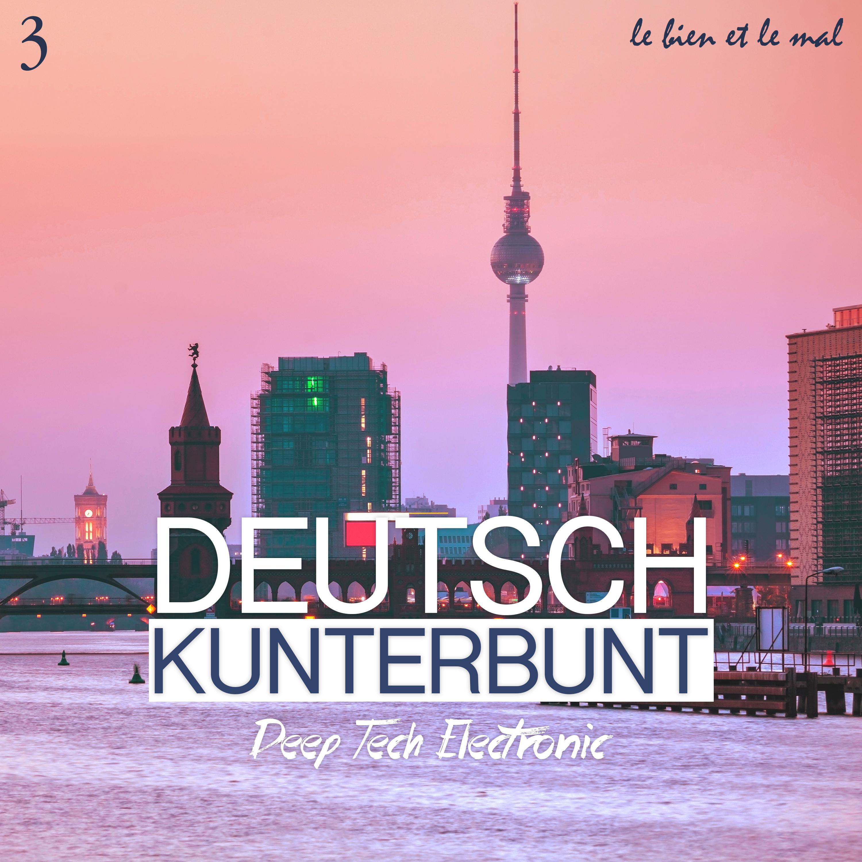 Deutsch Kunterbunt, Vol. 3 - Deep, Tech, Electronic