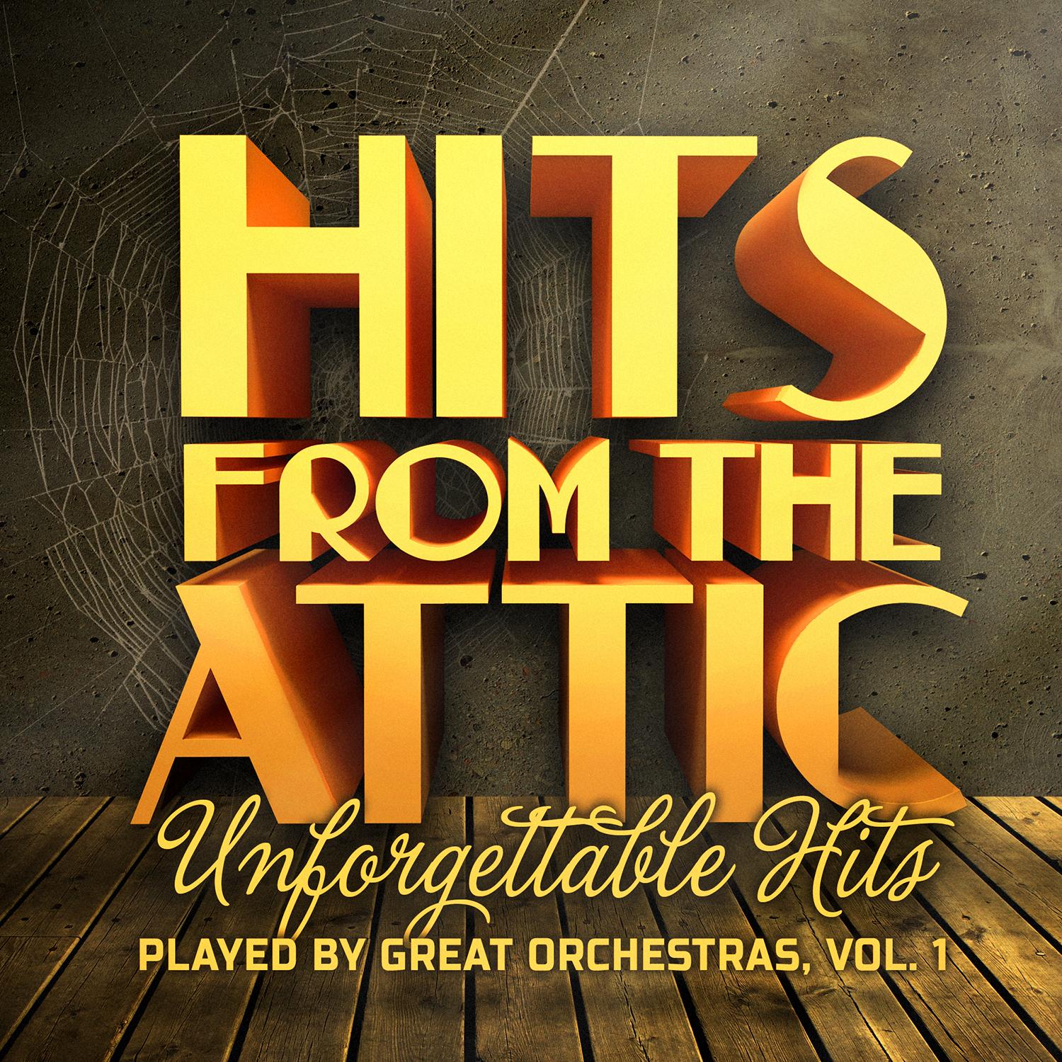Hits from the Attic - Unforgettable Hits Played by Great Orchestras, Vol. 1