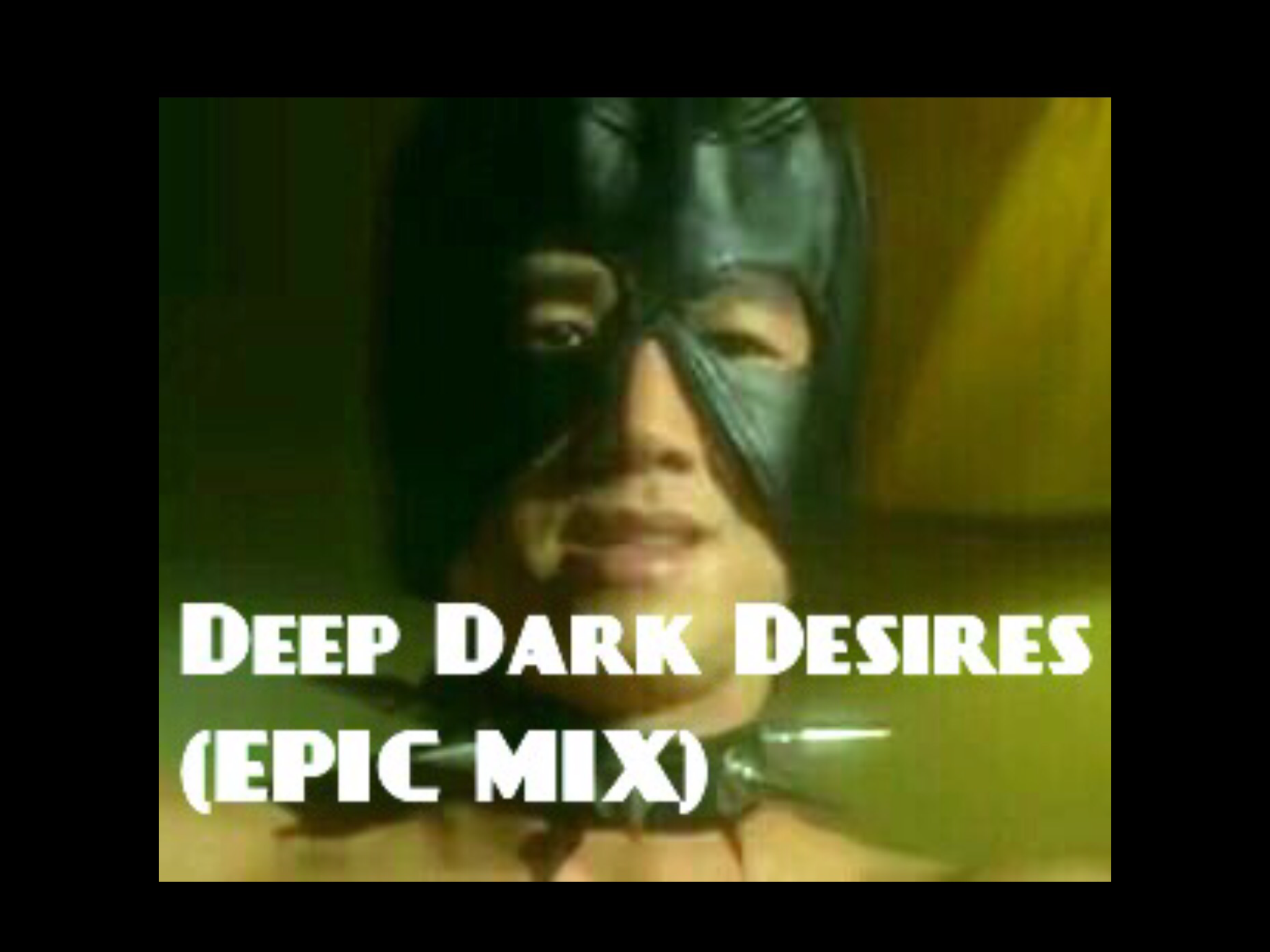 Deep Dark Desires (Epic Mix)