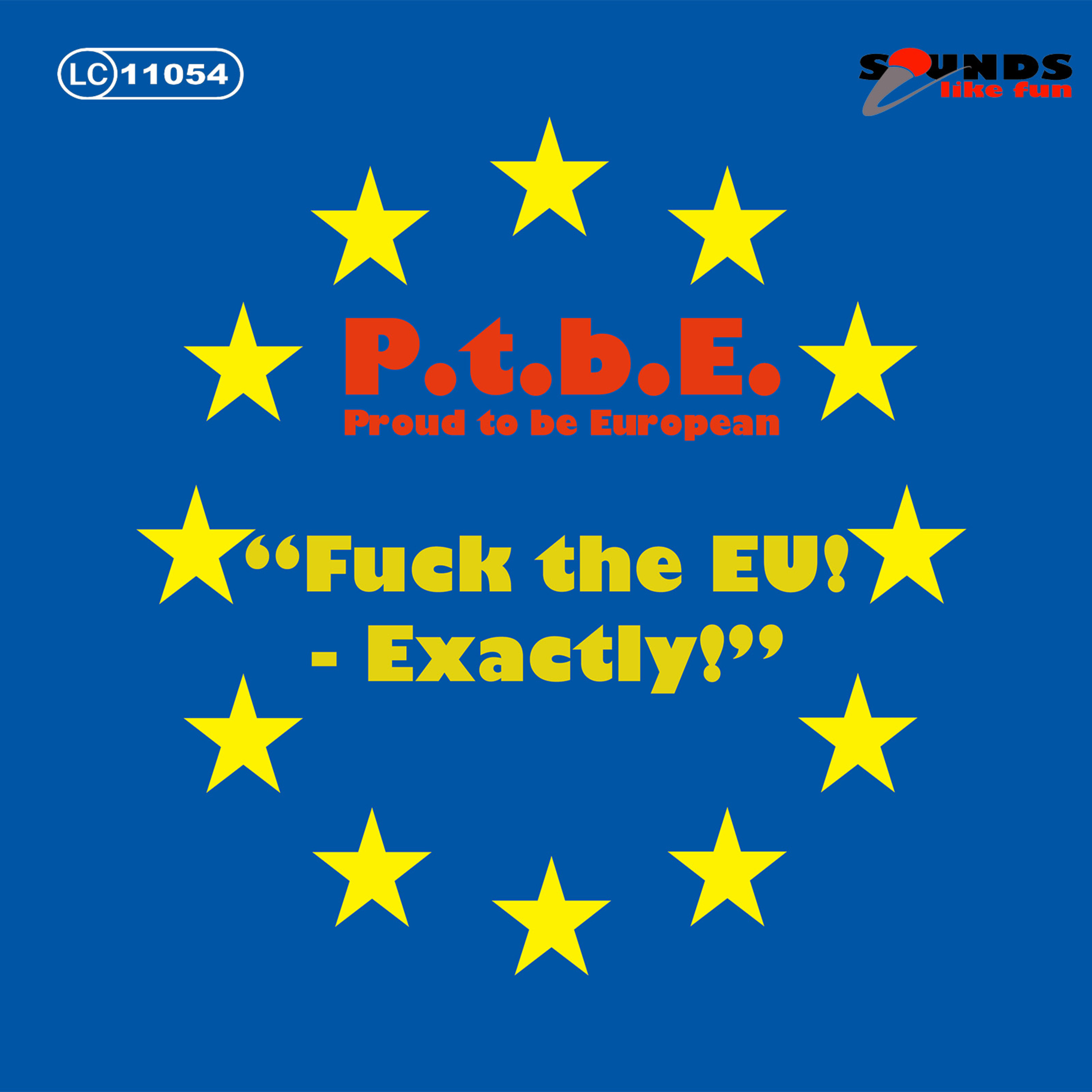 **** the EU! - Exactly!