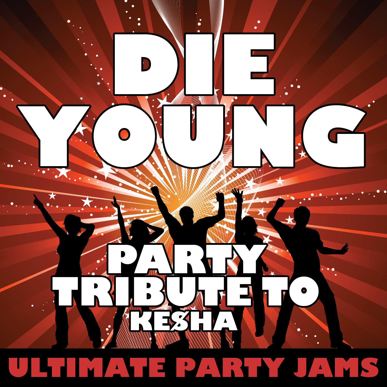 Die Young (Party Tribute to Ke$Ha)