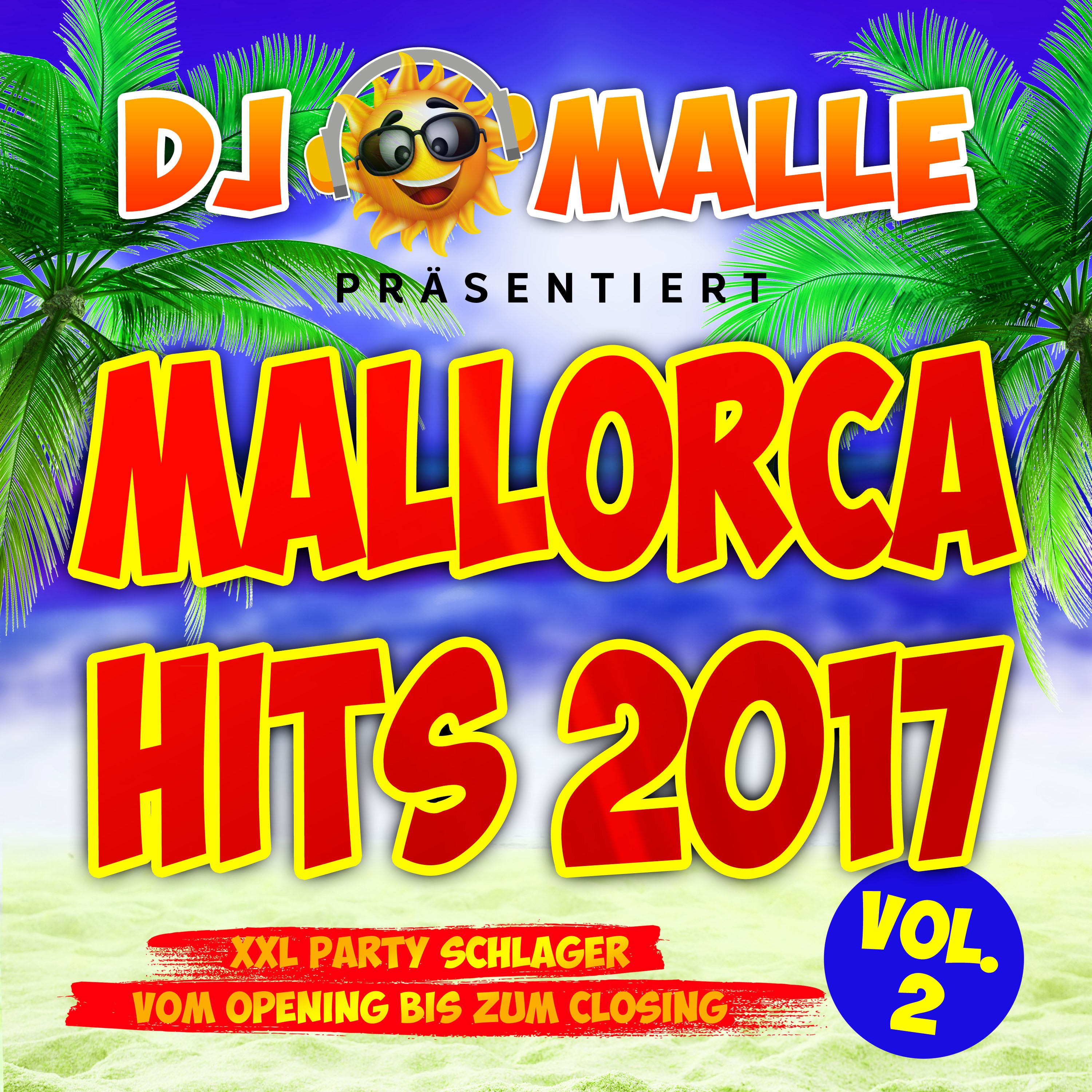 DJ Malle pr sentiert Mallorca Hits 2017  XXL Party Schlager vom Opeing bis zum Closing, Vol. 2