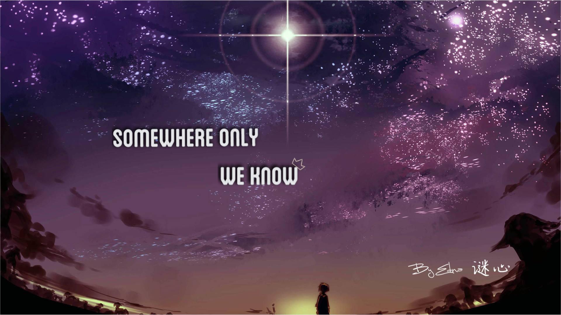 Somewhere Only We Know