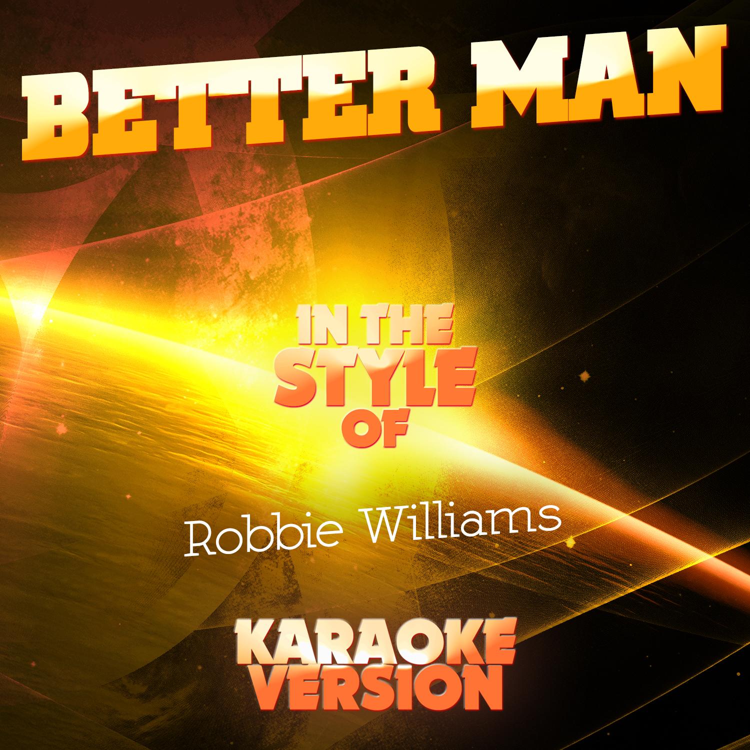 Better Man (In the Style of Robbie Williams) [Karaoke Version]