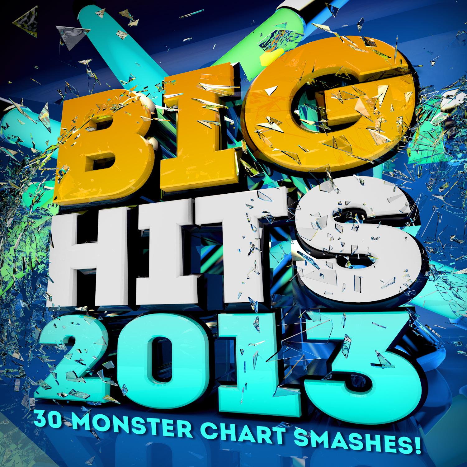 Big Hits! 2013 - 30 Monster Chart Smashes!