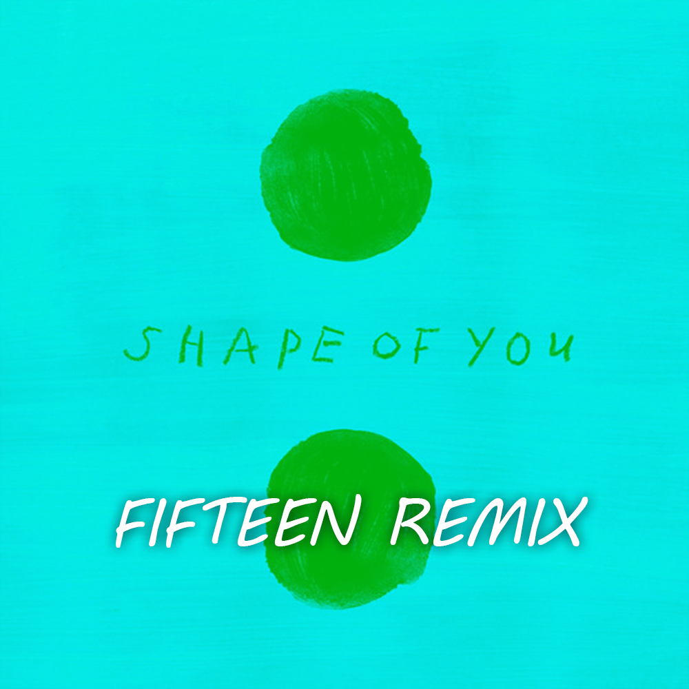 Ed SheeranShape of You Fifteen Remix