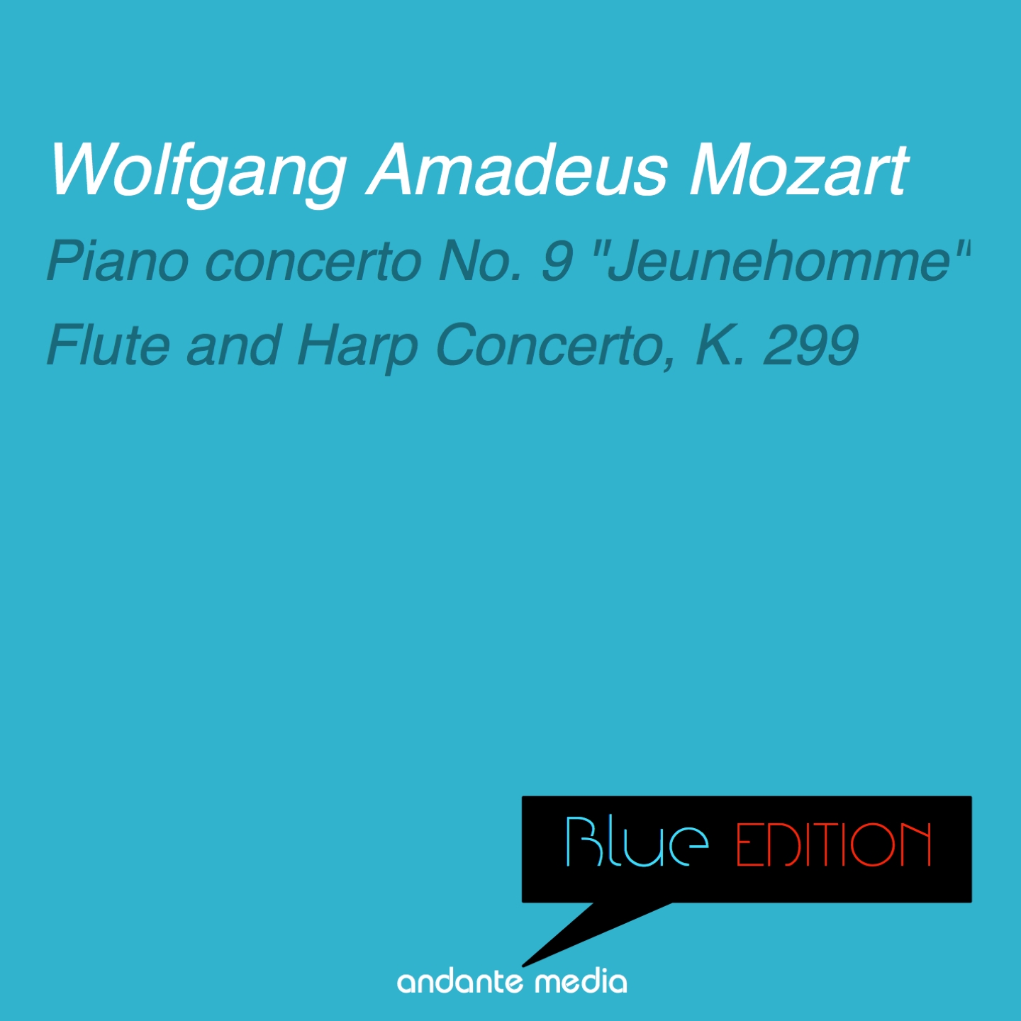 Blue Edition - Mozart: Piano Concerto No. 9, K. 271 "Jeunehomme" & Flute and Harp Concerto, K. 299