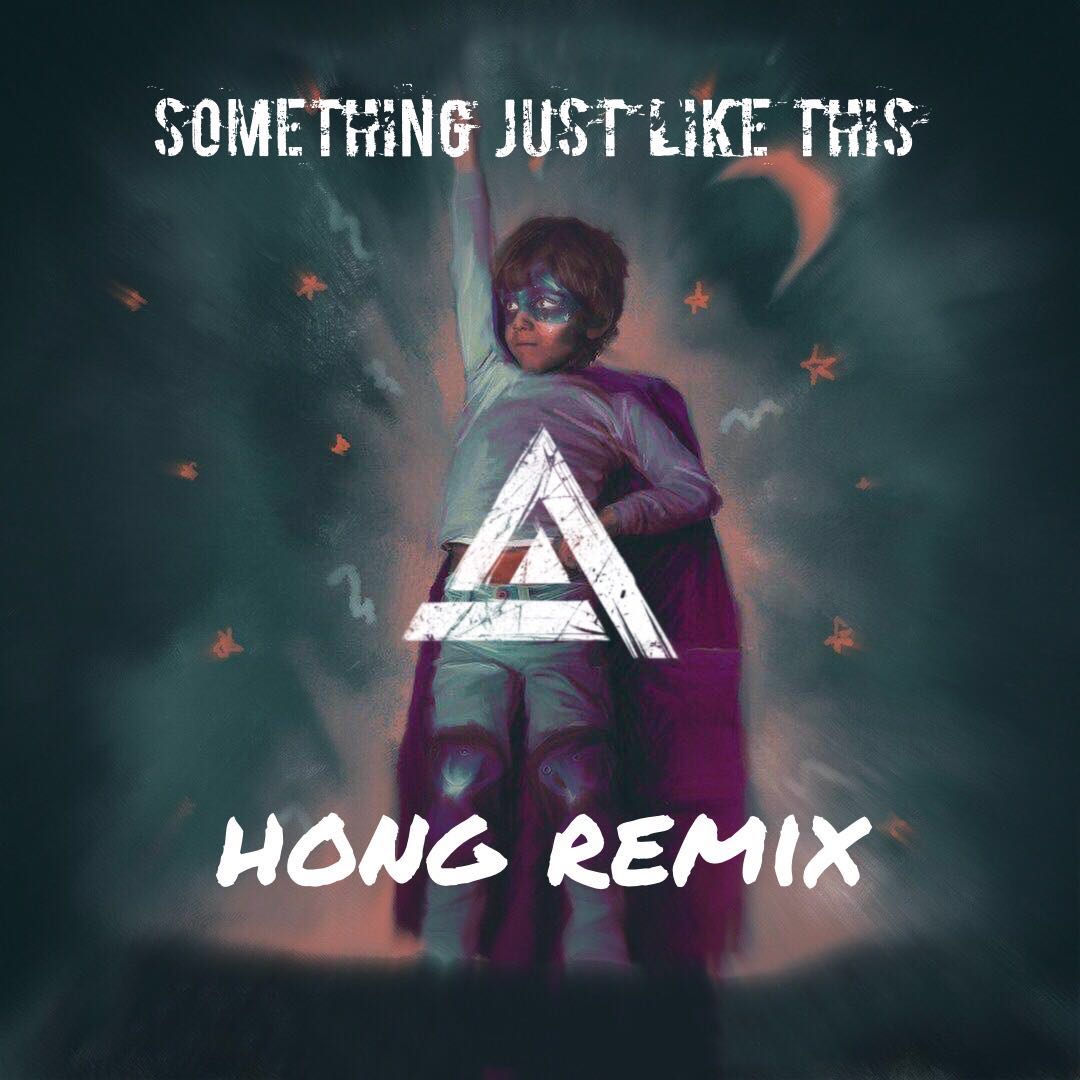The ChainsmokersSomething  Just  like  This HONG  The Chainsmokers remix