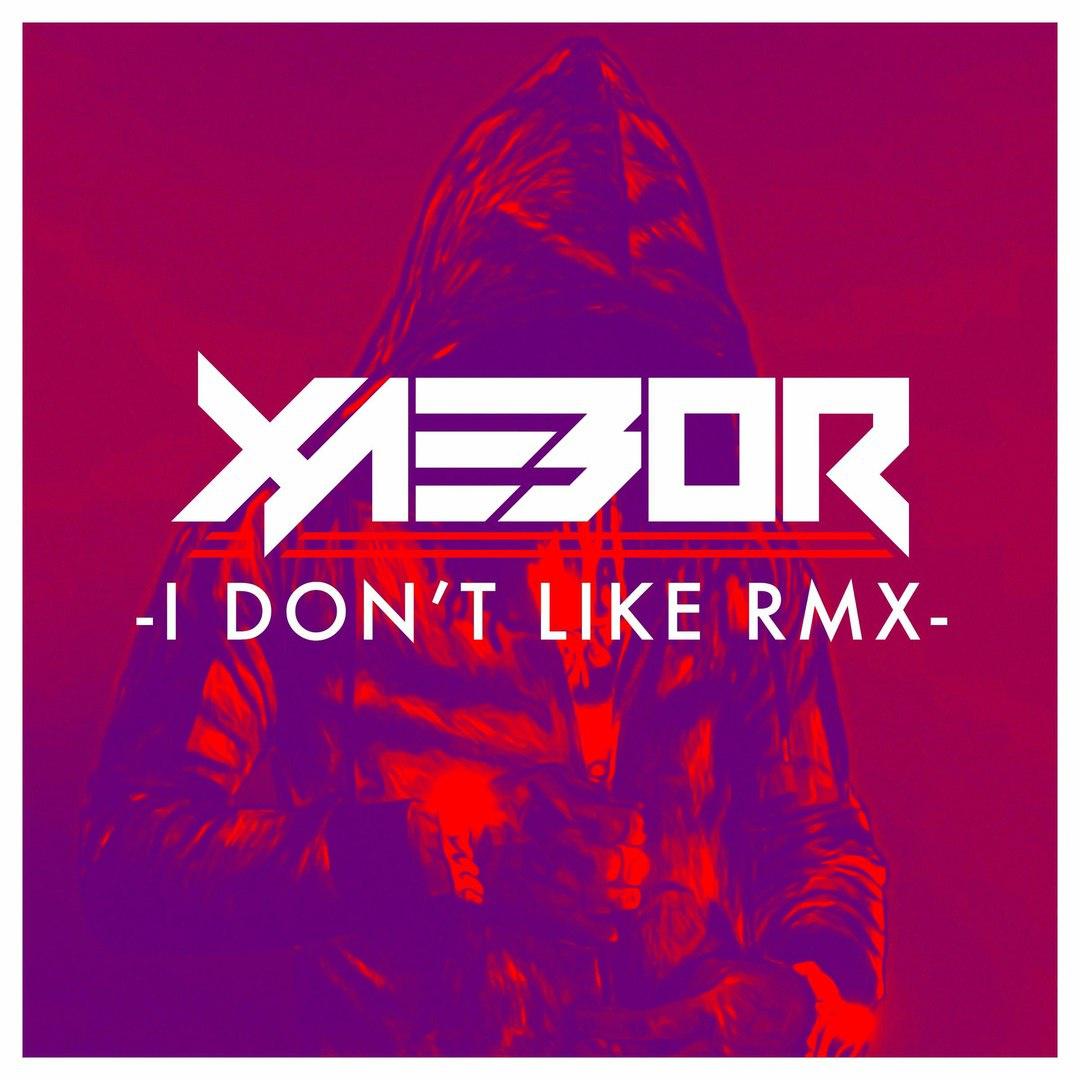 I Don't Like (XaeboR Remix)