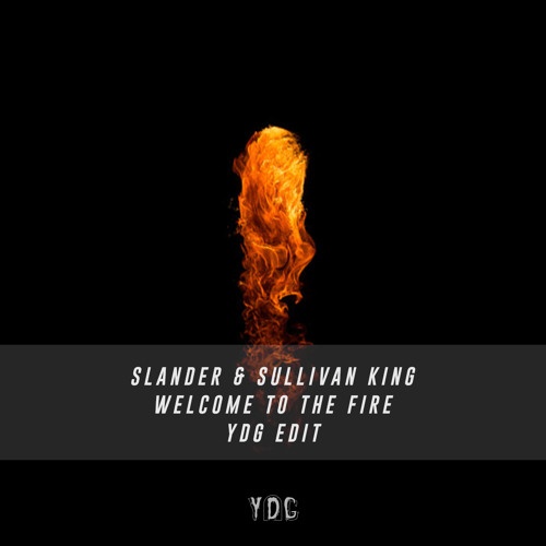 Welcome To The Fire (YDG Edit)