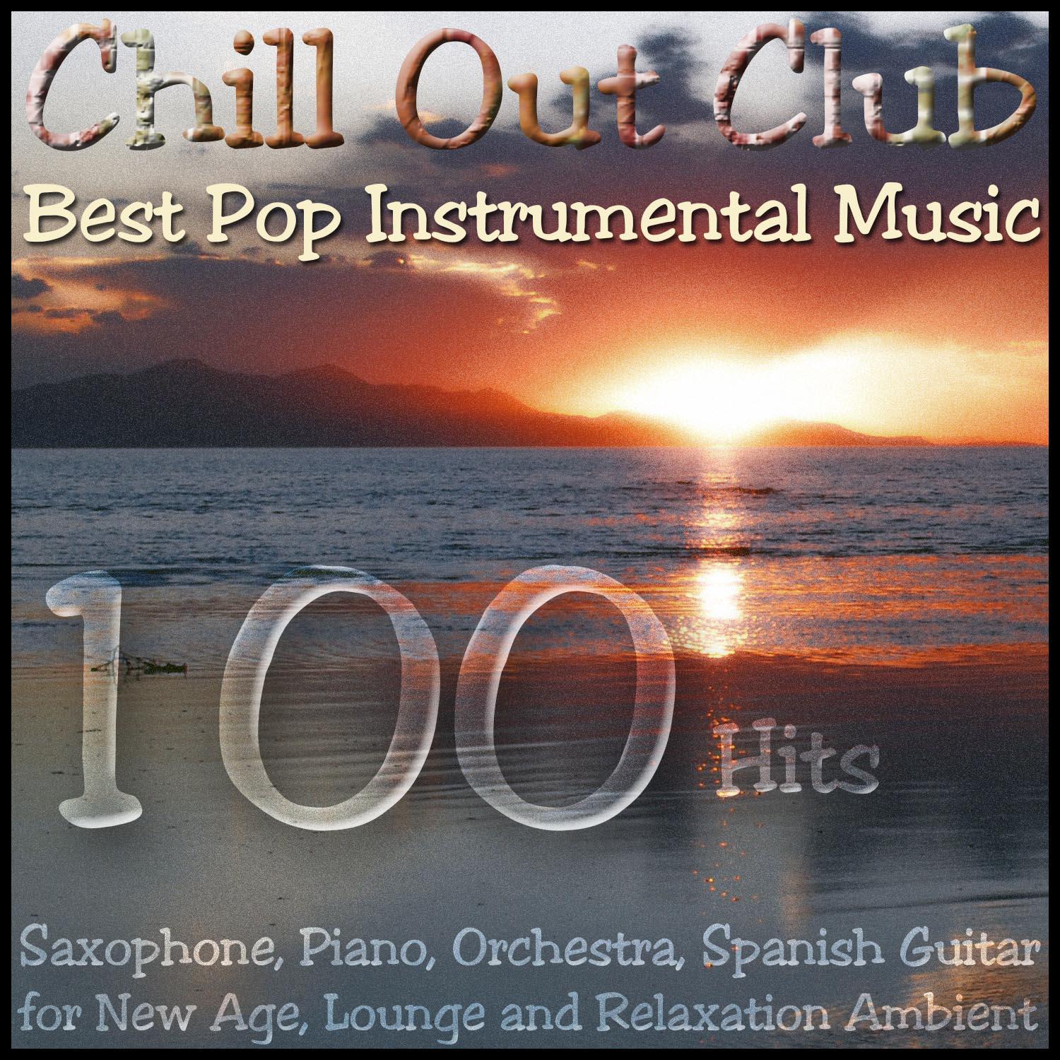 Chill out Club - Best Pop Instrumental Music; (Saxophone, Piano, Orchestra, Spanish Guitar) For New Age, Lounge and Relaxation Ambient