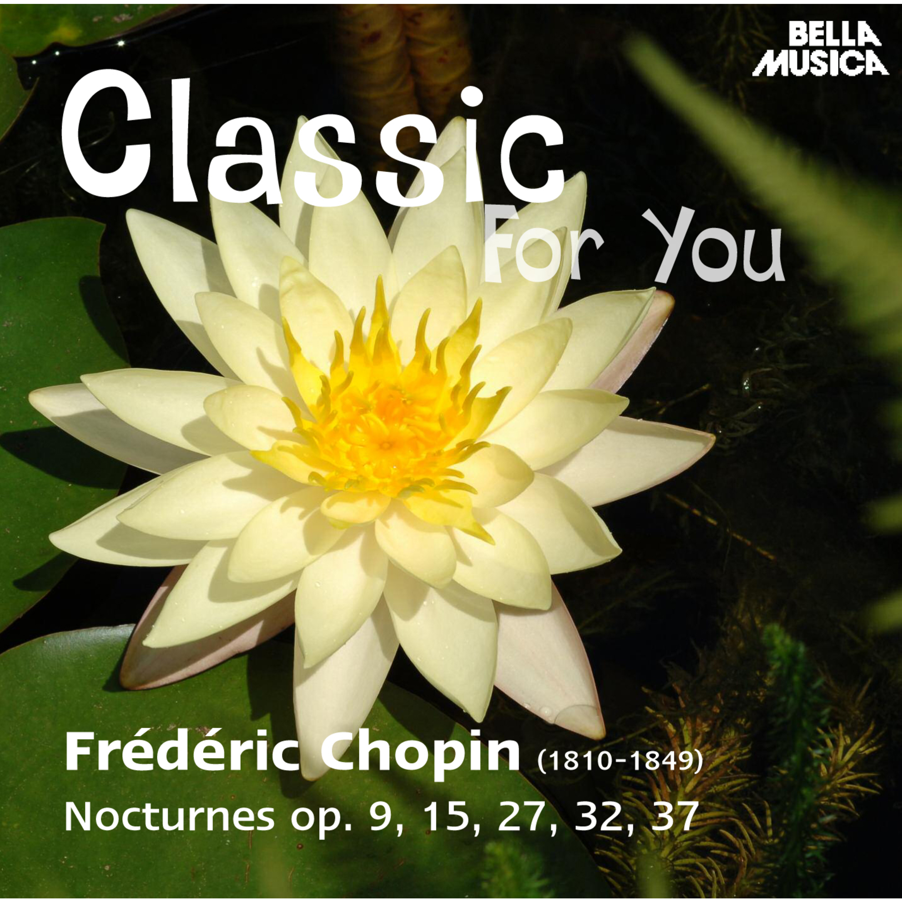 Classic for You: Chopin: Nocturne Op. 9, 15, 27, 32, 37