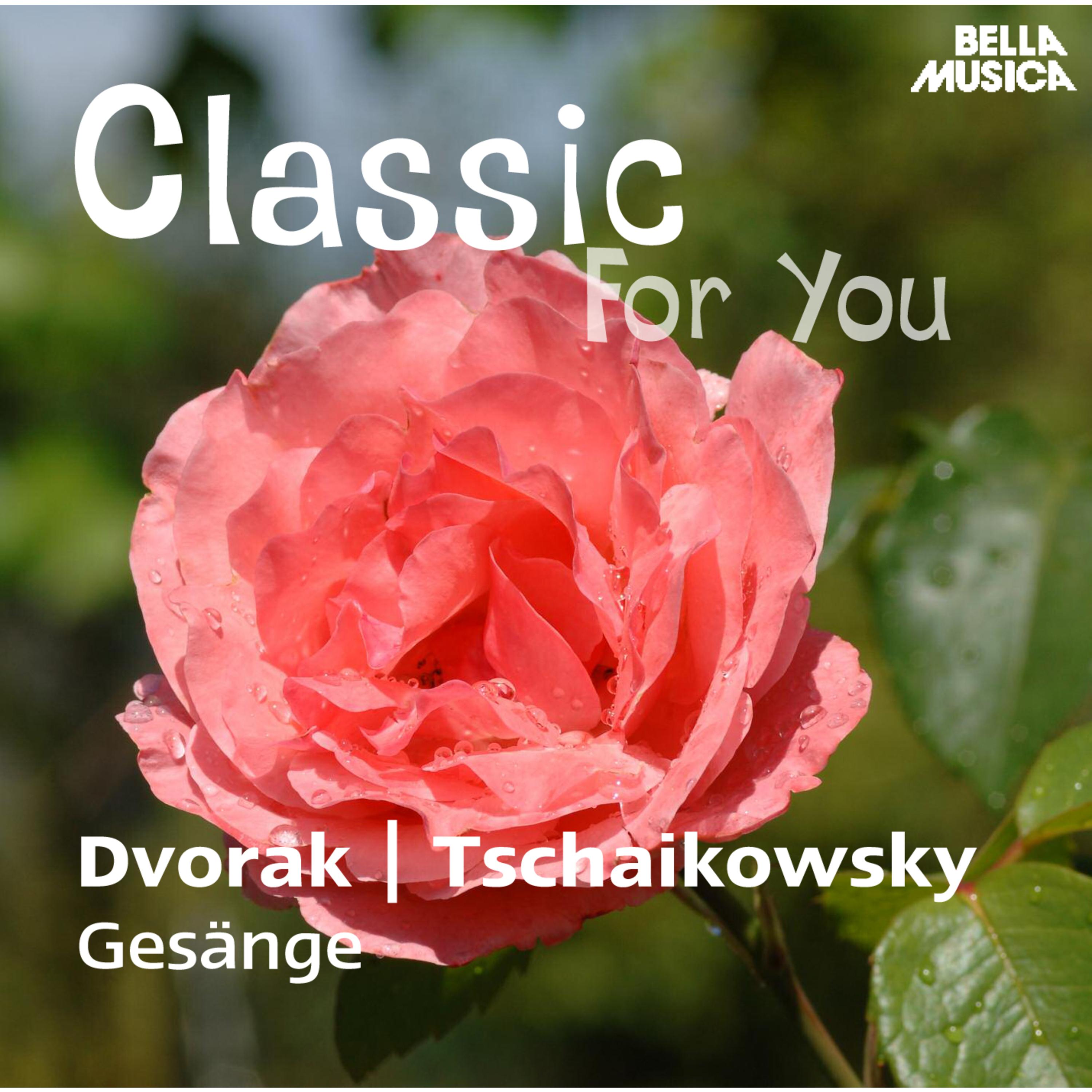Classic for You: Dvorak: Biblische Lieder Op. 99  Tschaikowsky: Ges nge