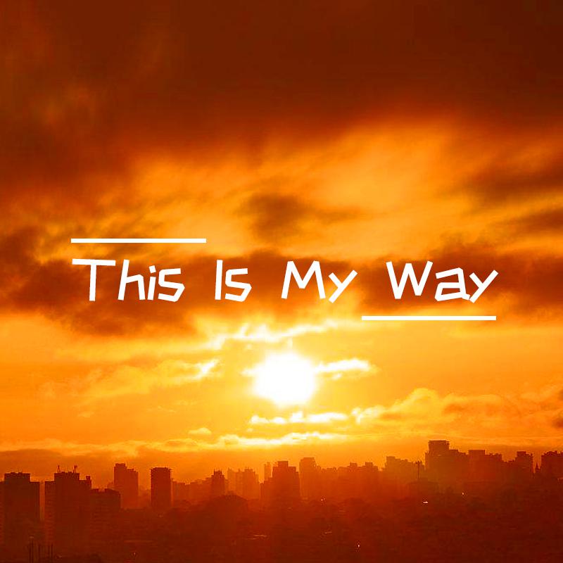 This is my way