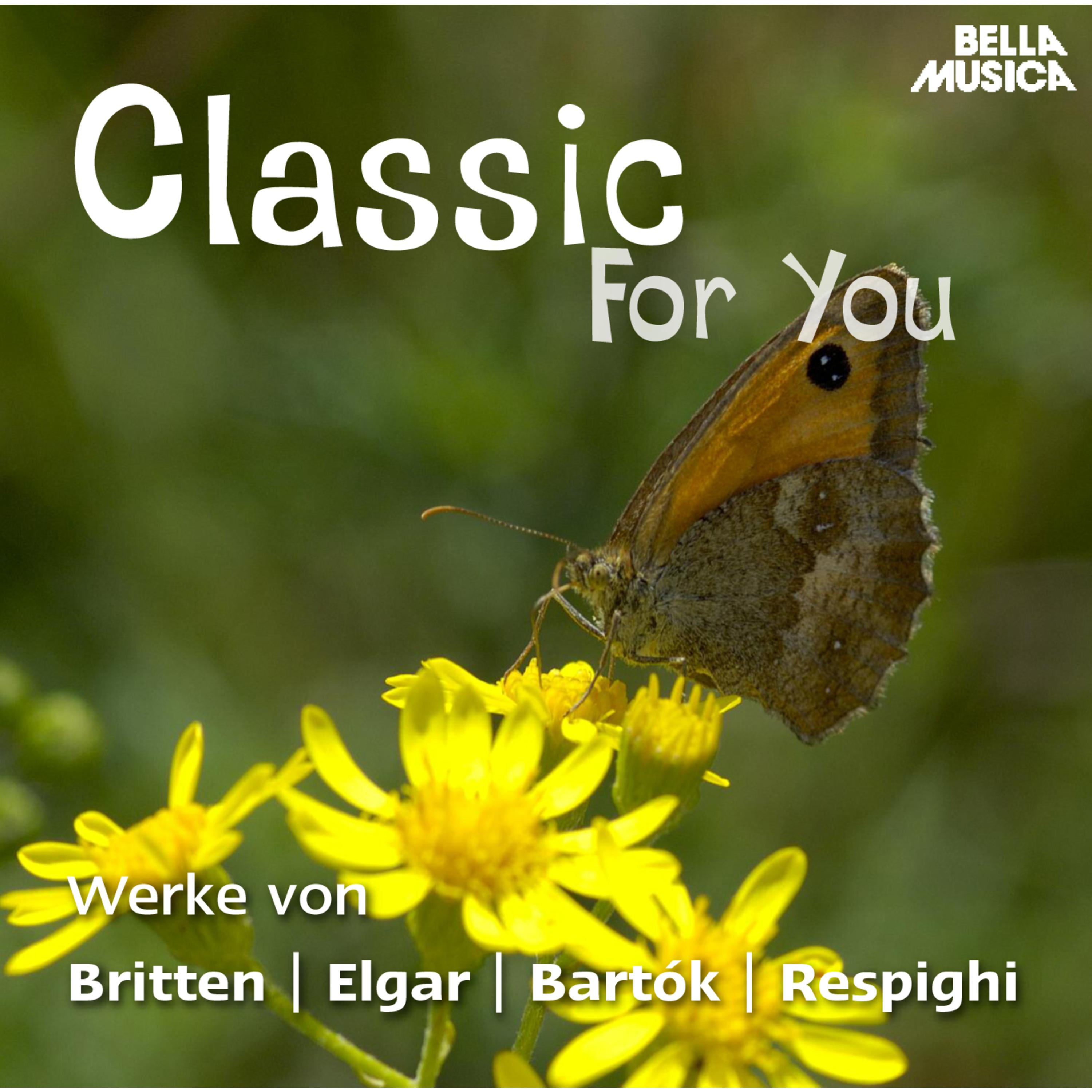 Classic for You: Werke von Britten - Elgar - Bartok - Respighi