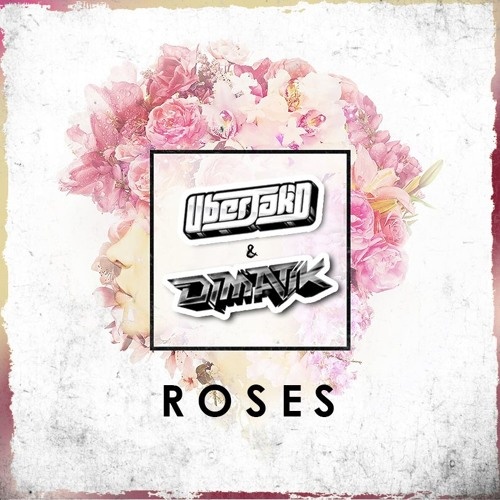 Roses (Uberjakd & Dimatik Revibe)