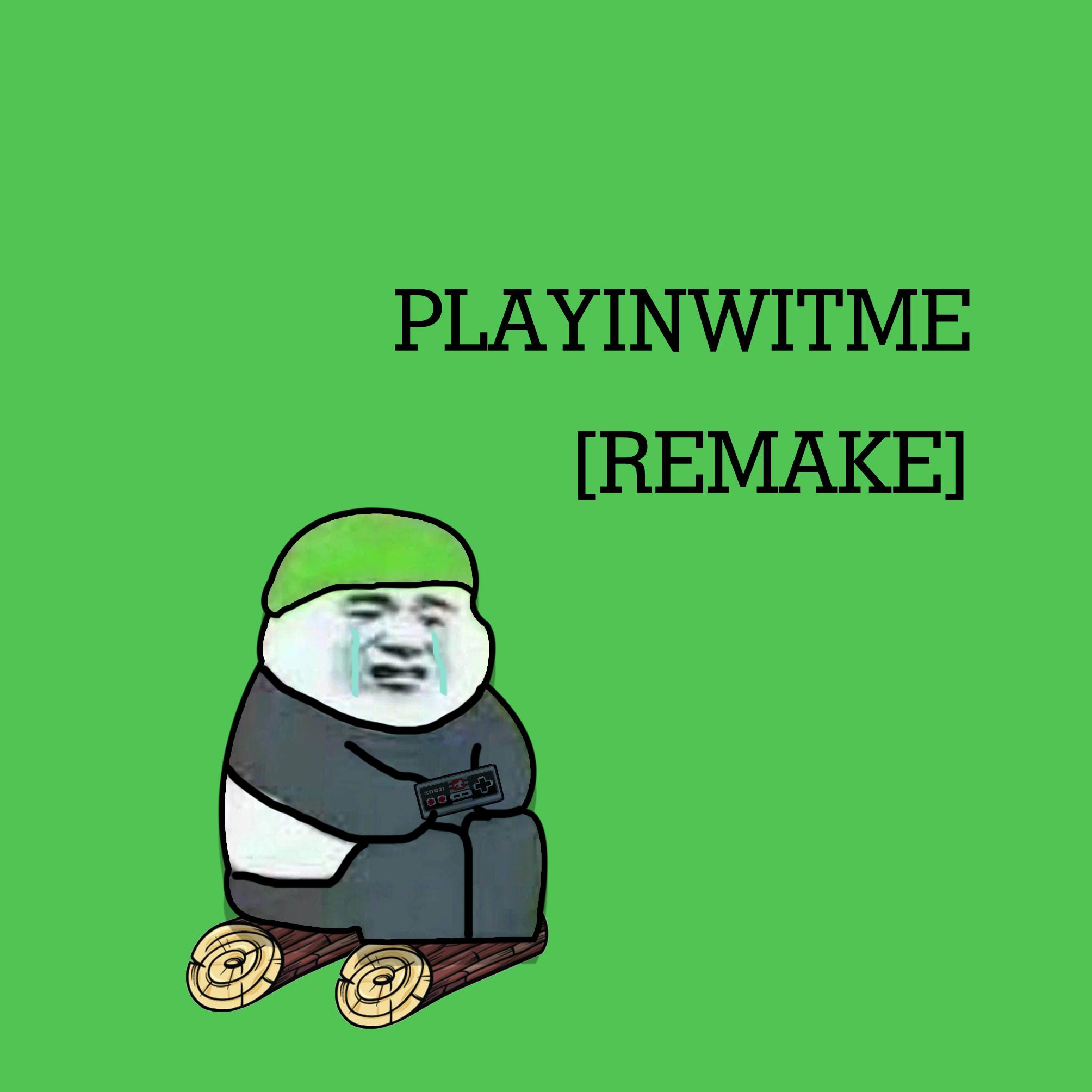 Playinwitme  Remake