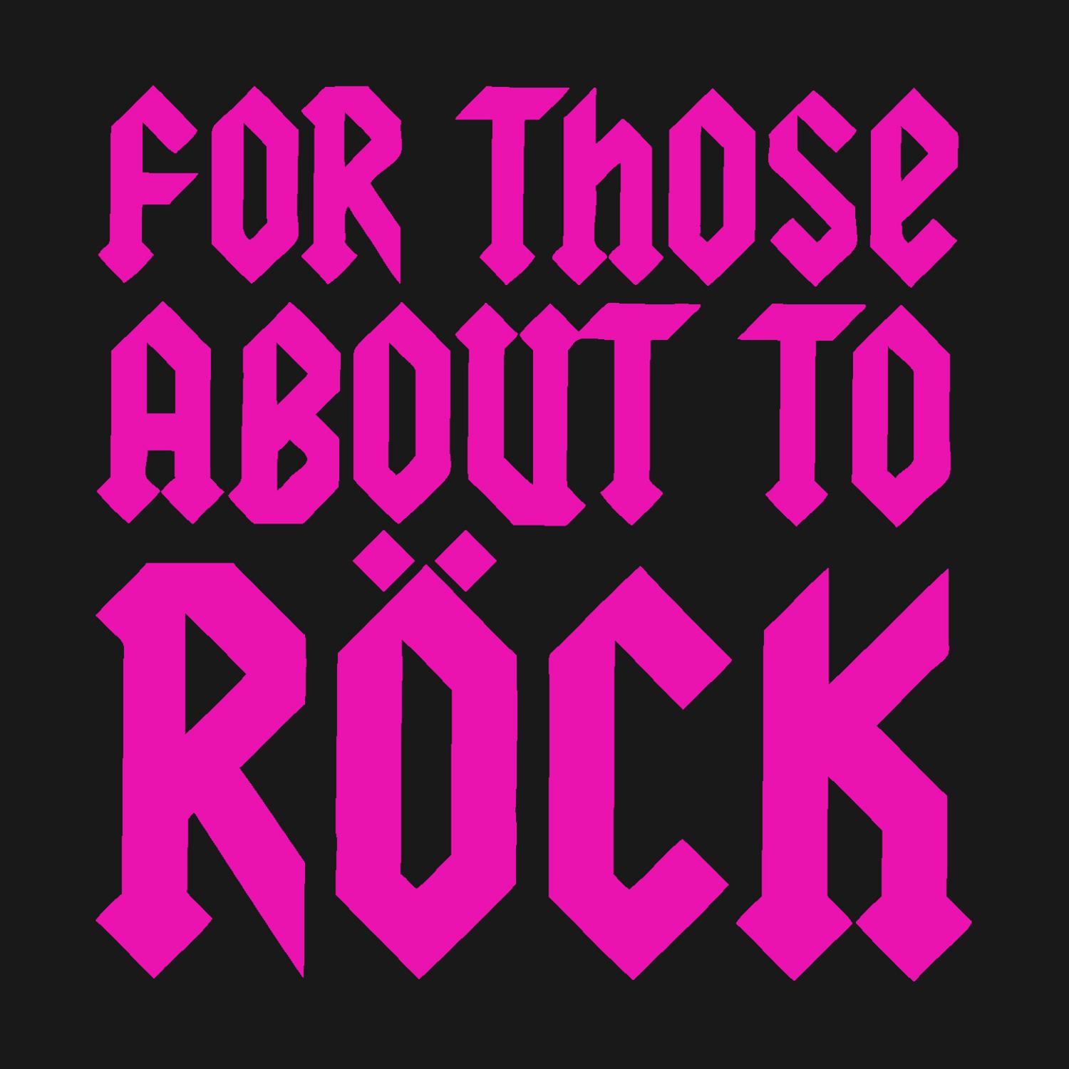 For Those About To R ck