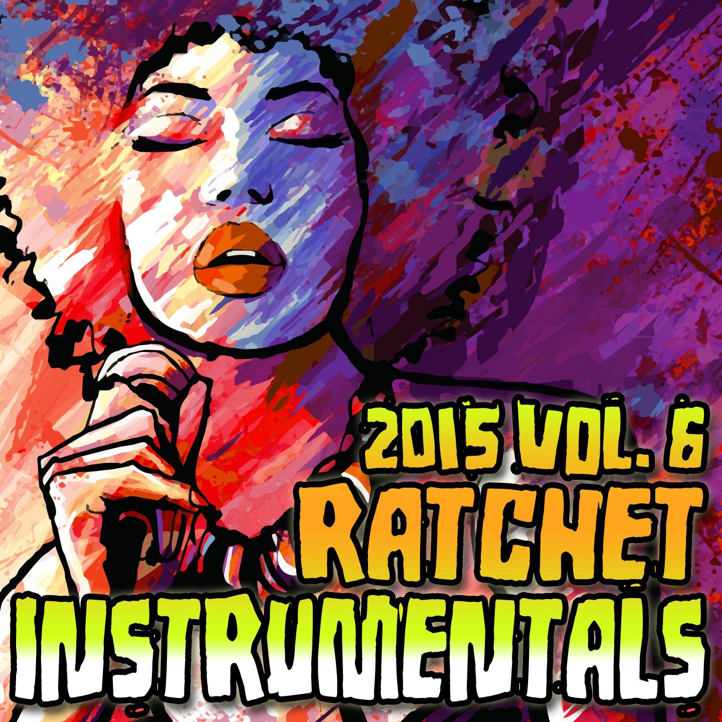 Ratchet Instrumentals 2015, Vol. 6