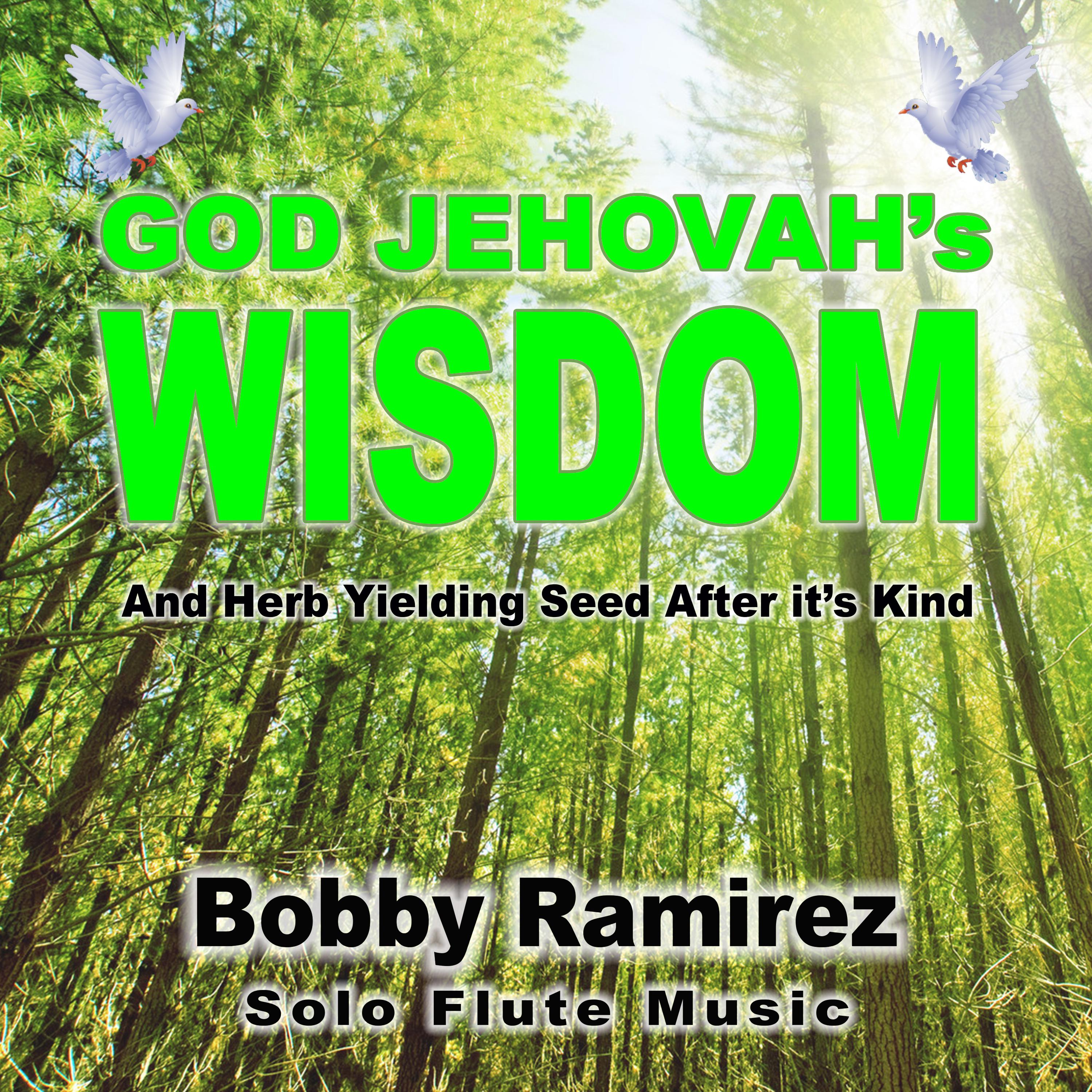 God Jehovah's Wisdom: And Herb Yielding Seed After It's Kind