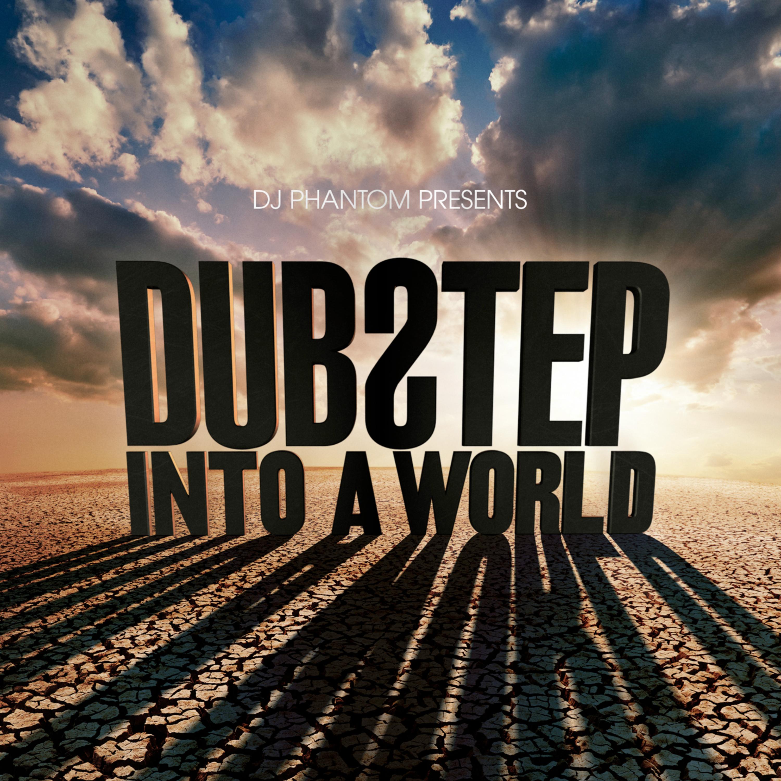 DJ Phantom presents Dubstep Into a World