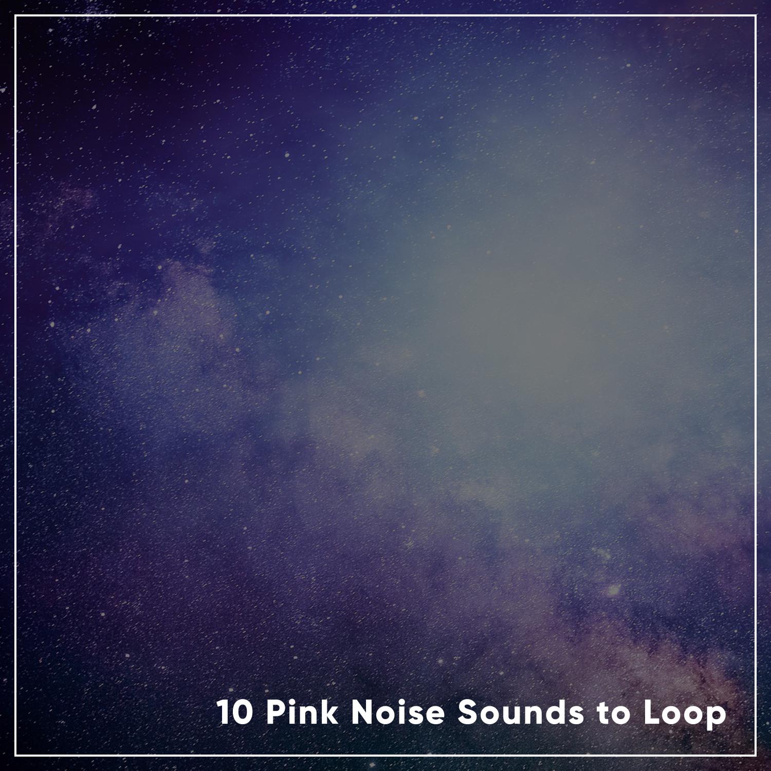 10 Pink Noise Sounds to Loop