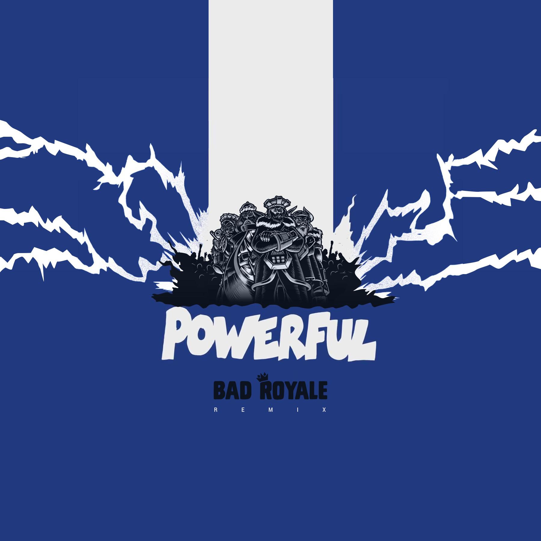 Powerful (Bad Royale Remix)