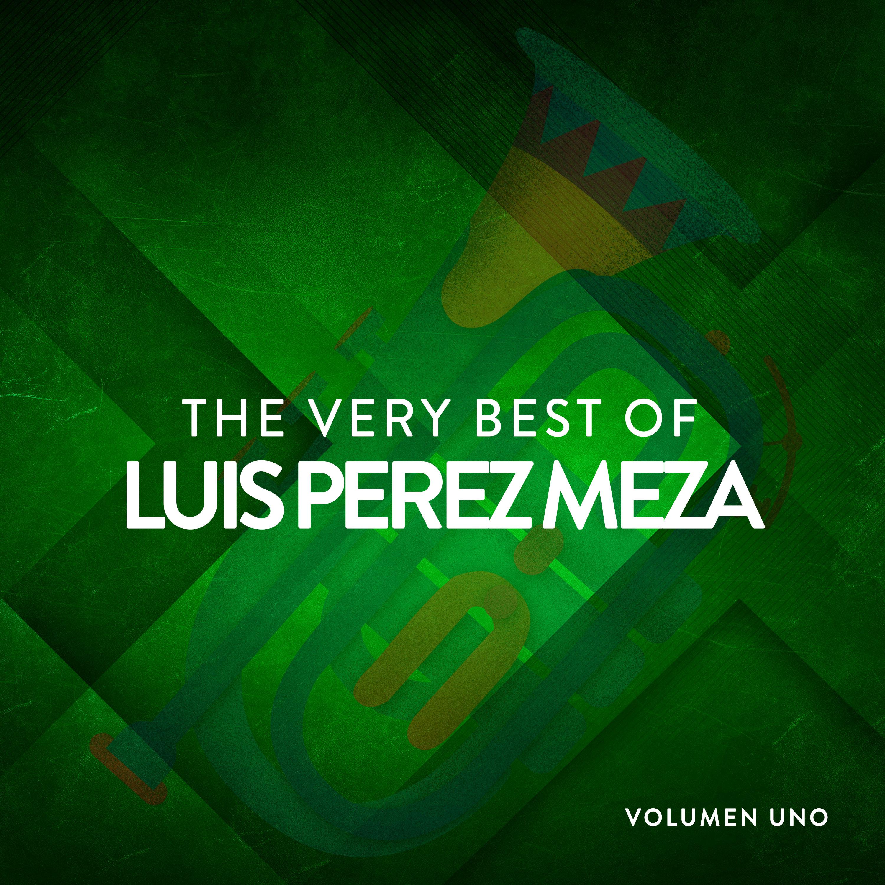 The Very Best Of Luis Pe rez Meza Vol. 1