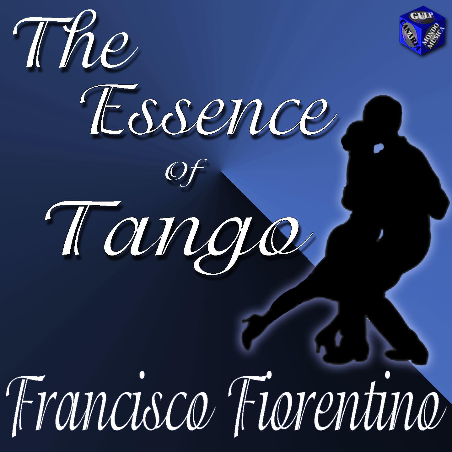 The Essence Of Tango: Francisco Fiorentino